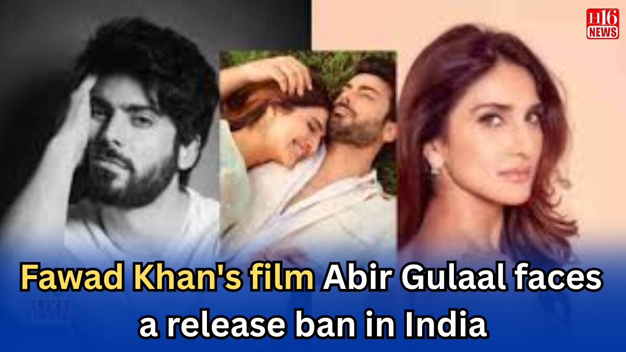 Fawad Khan's film Abir Gulaal faces a release ban in India